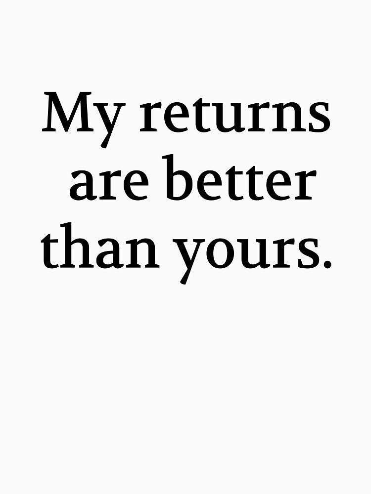 Bullwit! funny money apparel and accessories - "My returns are better than yours" by Bullwit! T-Shirts, Hoodie,... (Image 3)