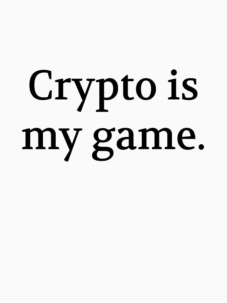 Bullwit! funny money apparel and accessories - "Crypto is my game" by Bullwit! T-Shirts, Hoodie, Sweatshirt (Image 3)