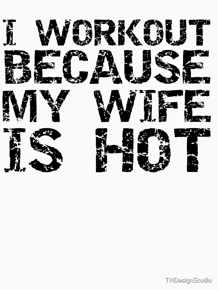 Funny I Workout Because My Wife is Hot Funny Workout Quote by TNDesignStudio T-Shirts, Hoodie, Sweatshirt (Image 3)