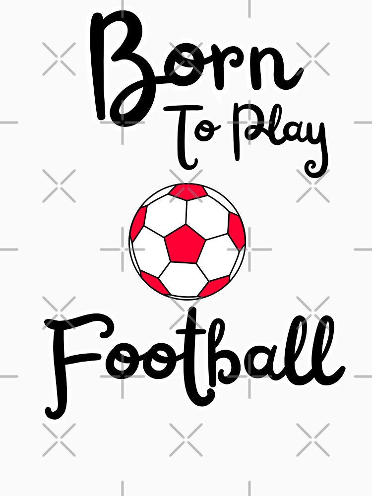 Born to play football soccer fan design by Tienda-Vane