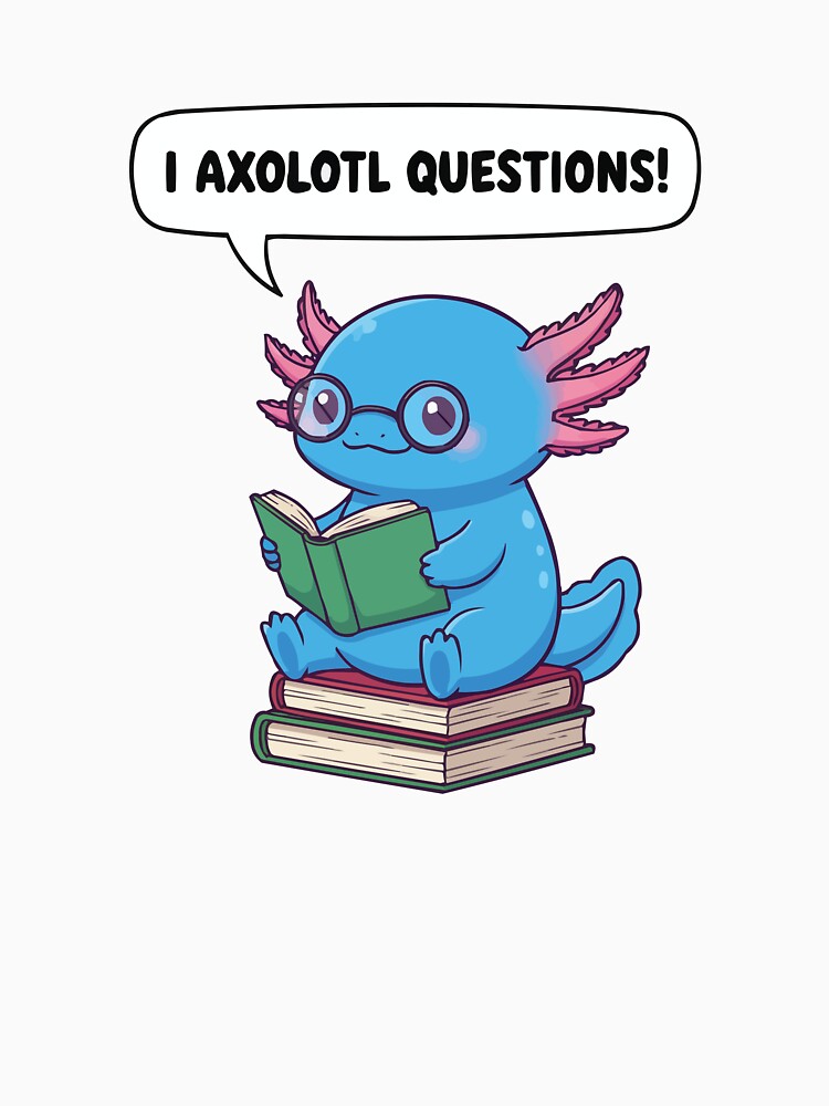 I Axolotl Questions – Blue Bookworm Axolotl by Petzzz T-Shirts, Hoodie, Sweatshirt | BlankRebels.com (Image 3)