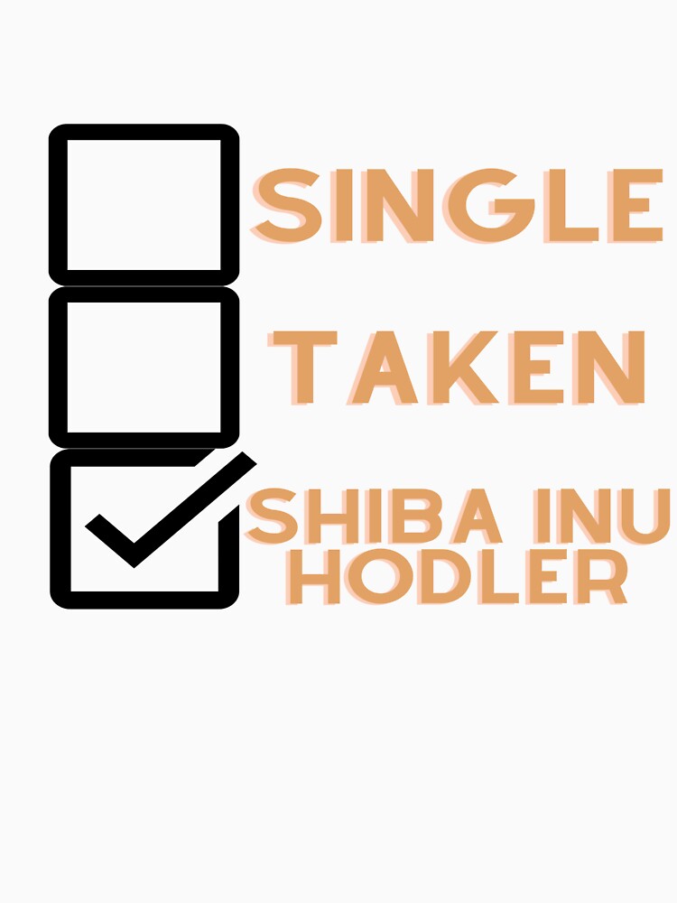 Single, Taken, Shiba Inu Hodler by Tomsthreadz T-Shirts, Hoodie, Sweatshirt | BlankRebels.com (Image 3)