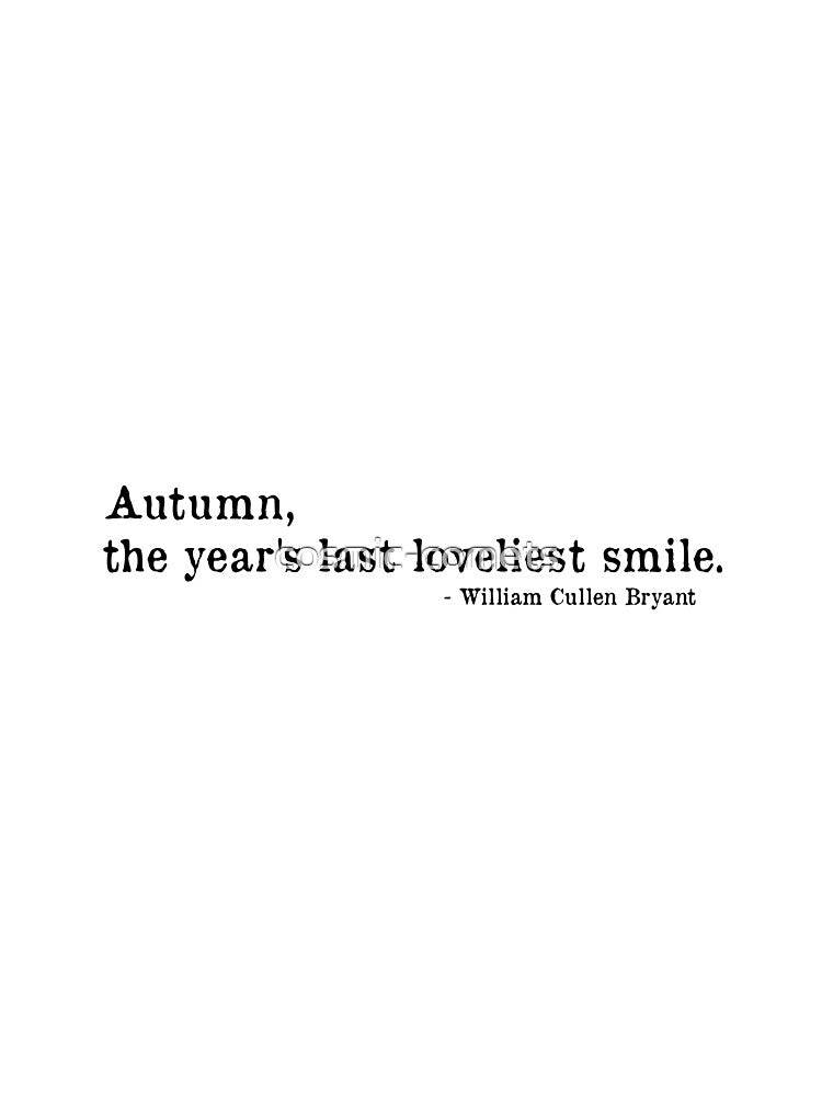 Autumn, the year's last loveliest smile. - William Cullen Byrant quote 2nd version by cosmic-comets T-Shirts,... (Image 3)