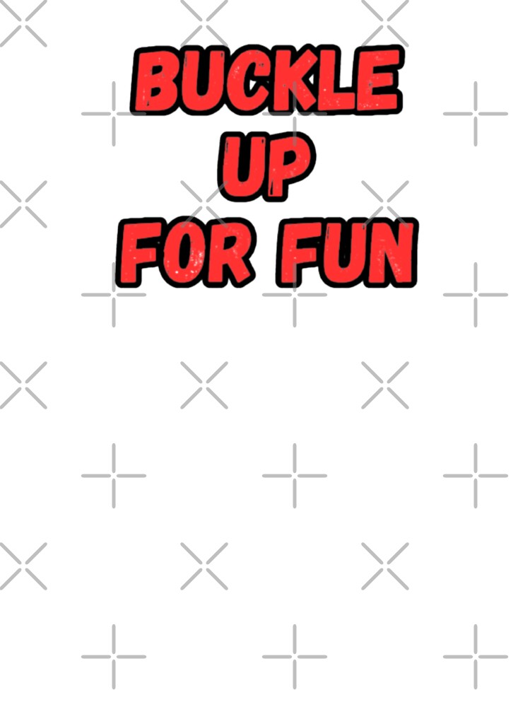 Buckle up for fun by CapriCreatives T-Shirts, Hoodie, Sweatshirt | BlankRebels.com (Image 3)