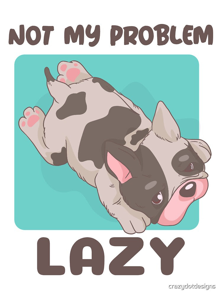 Not My Problem Lazy by crazydotdesigns