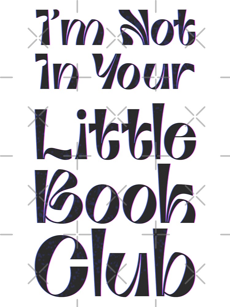 I'm Not In Your Little Book Club - fancy lettering by feannaart