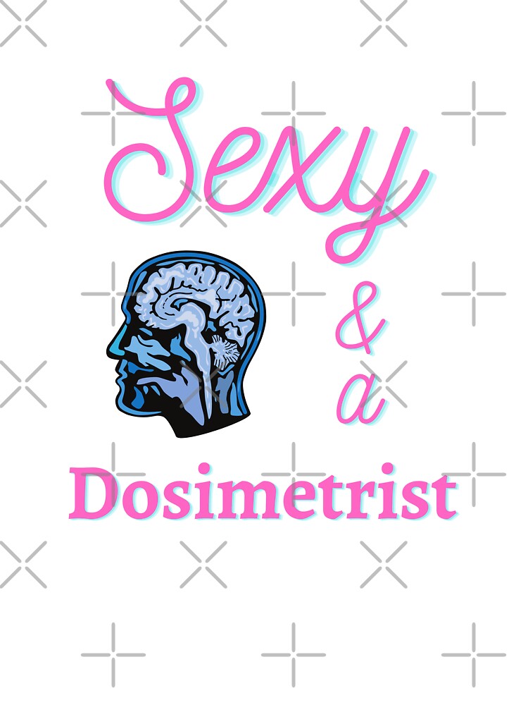 Sexy and a Dosimetrist by LaughterinMed T-Shirts, Hoodie, Sweatshirt | BlankRebels.com (Image 3)
