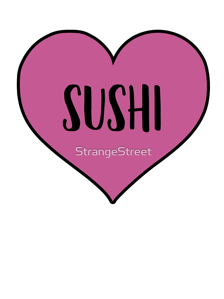 Love Sushi ~ Foodie Hangry Food by StrangeStreet T-Shirts, Hoodie, Sweatshirt | BlankRebels.com (Image 3)