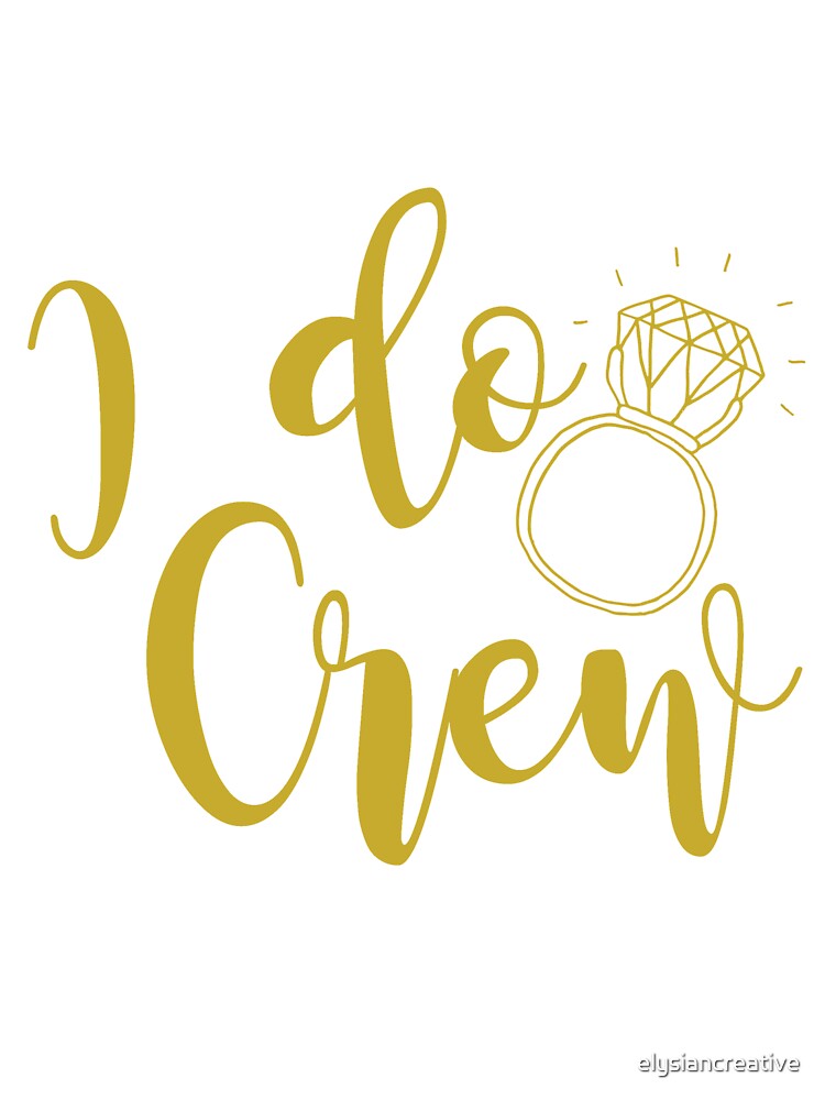 I Do Crew - Gold by elysiancreative T-Shirts, Hoodie, Sweatshirt | BlankRebels.com (Image 3)