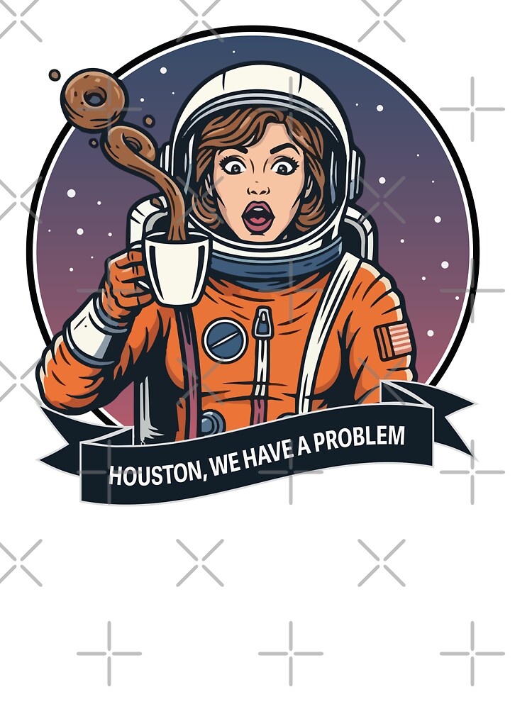 Houston We Have A Problem - Astronaut Coffee Mayhem by StyleDigits T-Shirts, Hoodie, Sweatshirt | BlankRebels.com (Image 3)