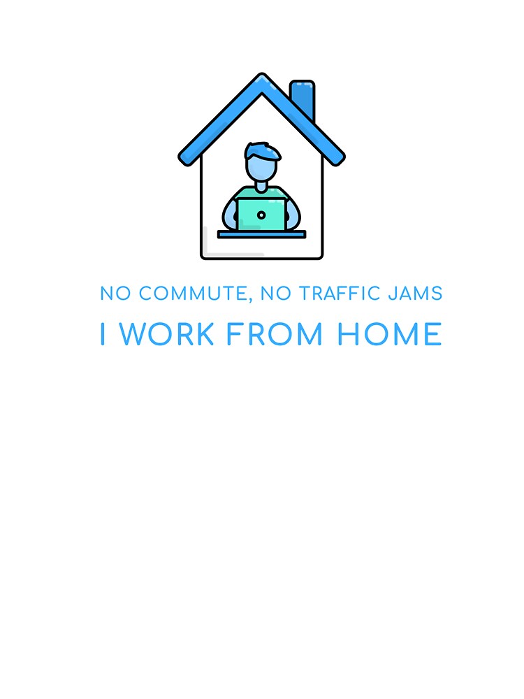 Work From Home No Commute by HappyFunnyTees