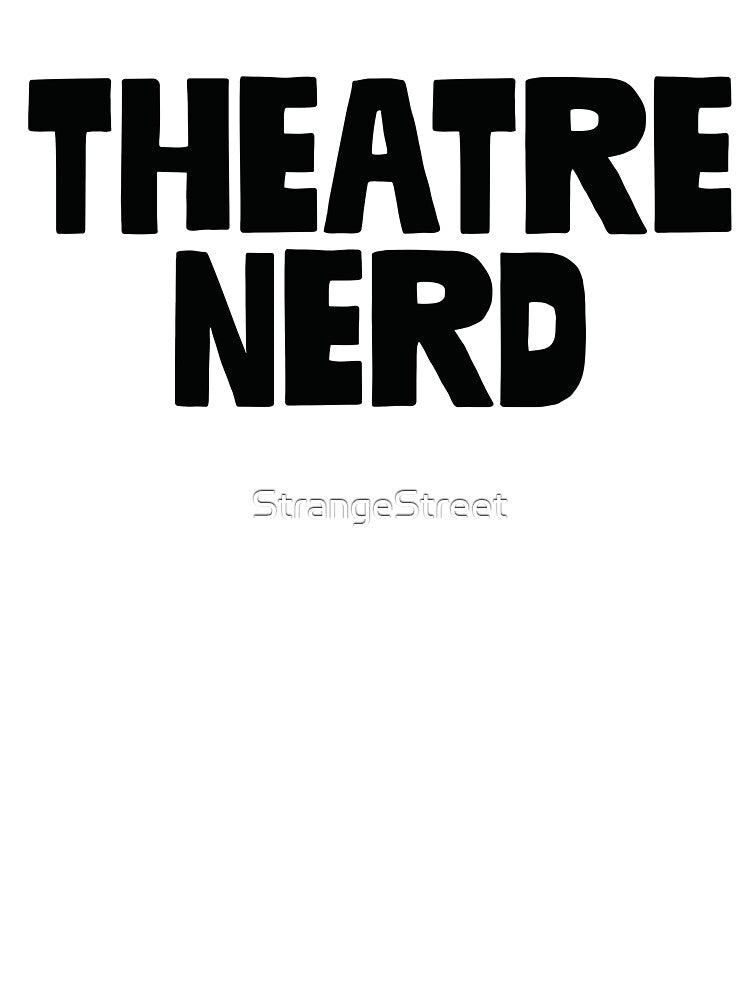 Theatre Nerd ~ Actor Theatre Musical T-Shirts, Hoodie, Sweatshirt
