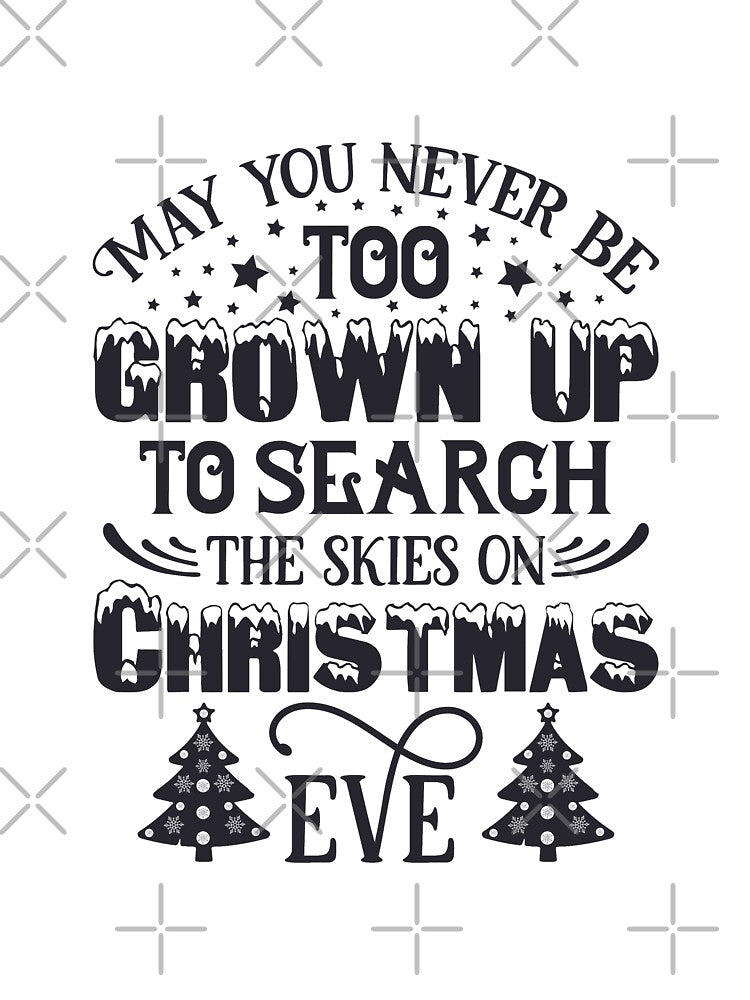 May You Never Be Too Grown Up To Search The Skies On Christmas Eve!!! by Delandor T-Shirts, Hoodie, Sweatshirt (Image 3)