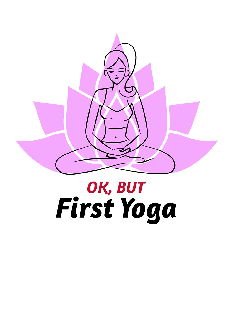 Yoga First / Namaste / Yoga Design / Girl Doing Yoga / Meditation / Yoga Lover by RedBoyShop T-Shirts, Hoodie,... (Image 3)