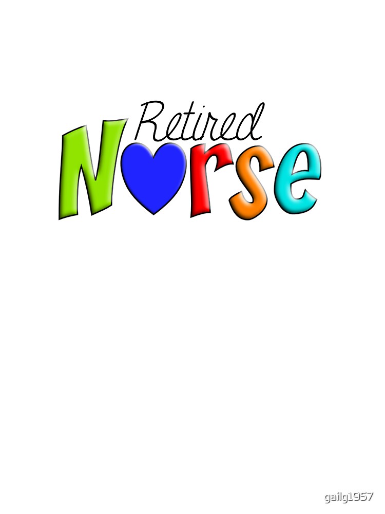 Retired Nurse by gailg1957 T-Shirts, Hoodie, Sweatshirt | BlankRebels.com (Image 3)