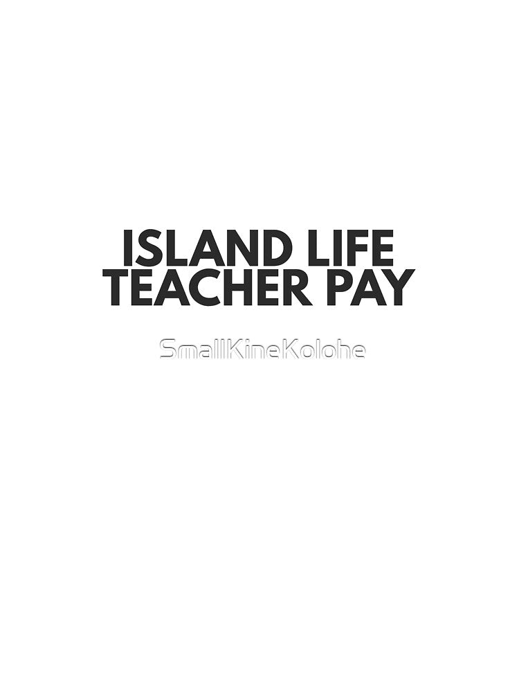 Island Life. Teacher Pay. | Hawaii Teacher Humor Shirt by SmallKineKolohe Hoodie, Sweatshirt | BlankRebels.com (Image 3)