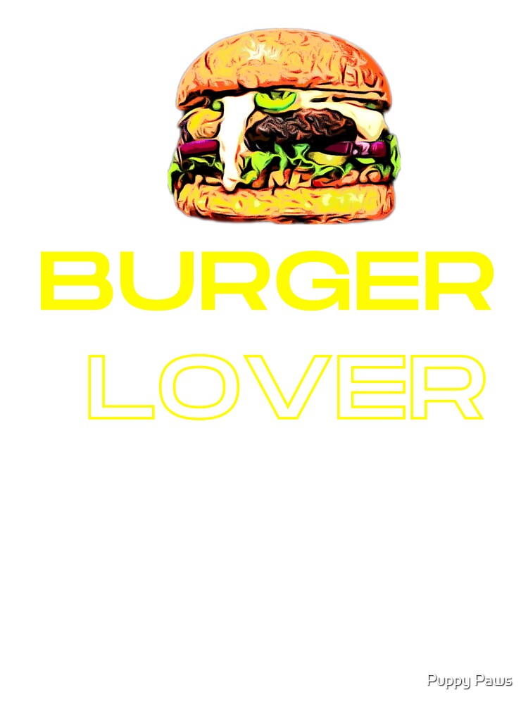 Burger lover by Puppy Paws T-Shirts, Hoodie, Sweatshirt | BlankRebels.com (Image 3)