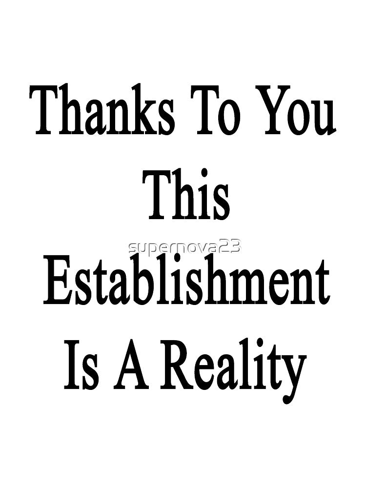Thanks To You This Establishment Is A Reality by supernova23 T-Shirts, Hoodie, Sweatshirt | BlankRebels.com (Image 3)