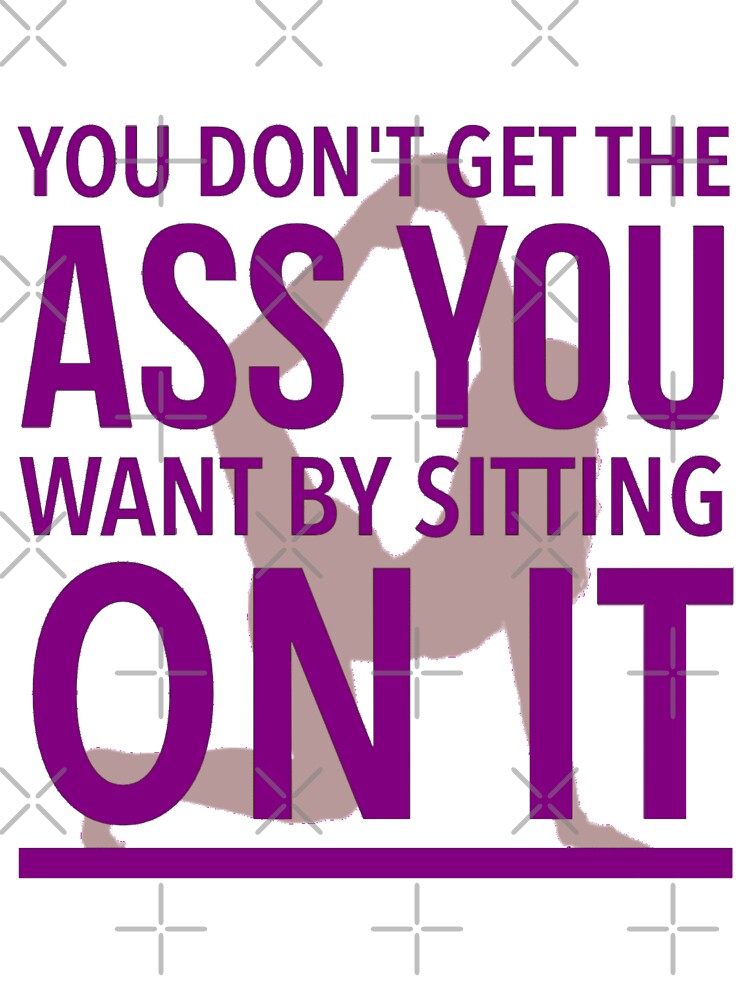 You Don't Get The Ass You Want By Sitting On It - Best Butt Workout by Delandor T-Shirts, Hoodie, Sweatshirt (Image 3)