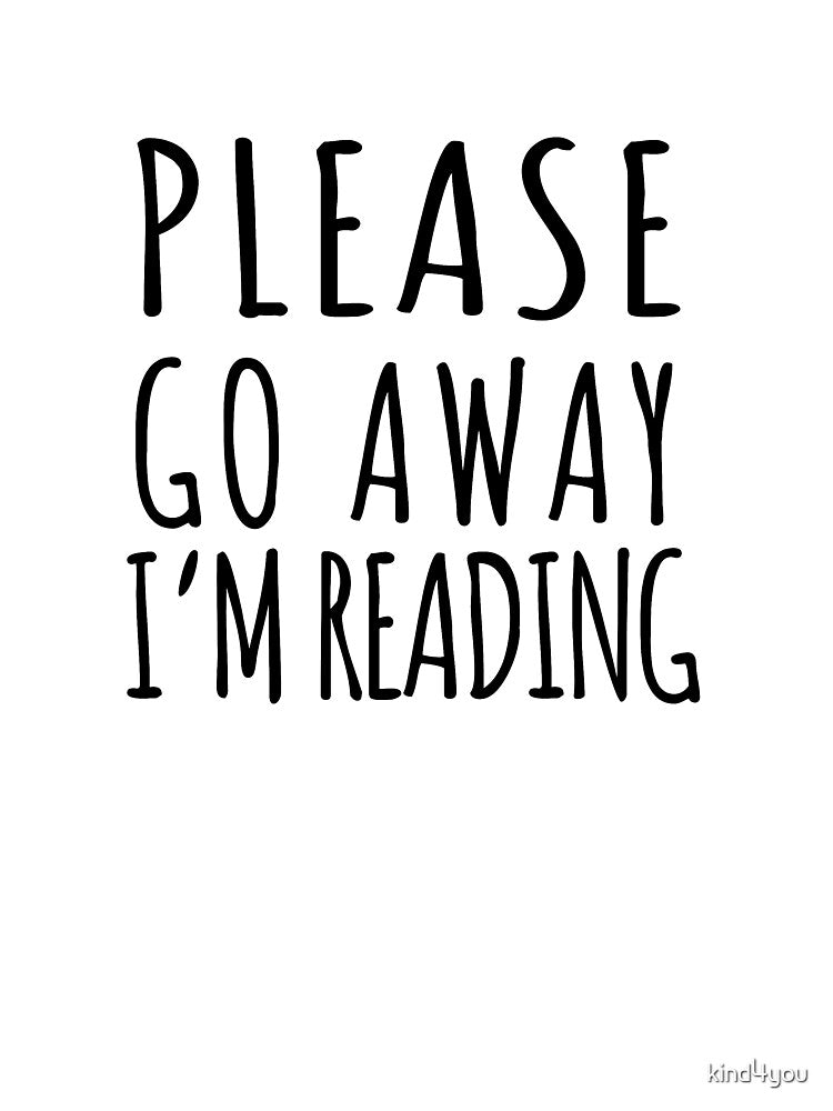 Please go away i'm reading, funny reading lovers saying by kind4you T-Shirts, Hoodie, Sweatshirt | BlankRebels.com (Image 3)