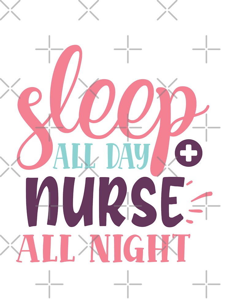 Sleep all day nurse all night by IvintageArt T-Shirts, Hoodie, Sweatshirt | BlankRebels.com (Image 3)