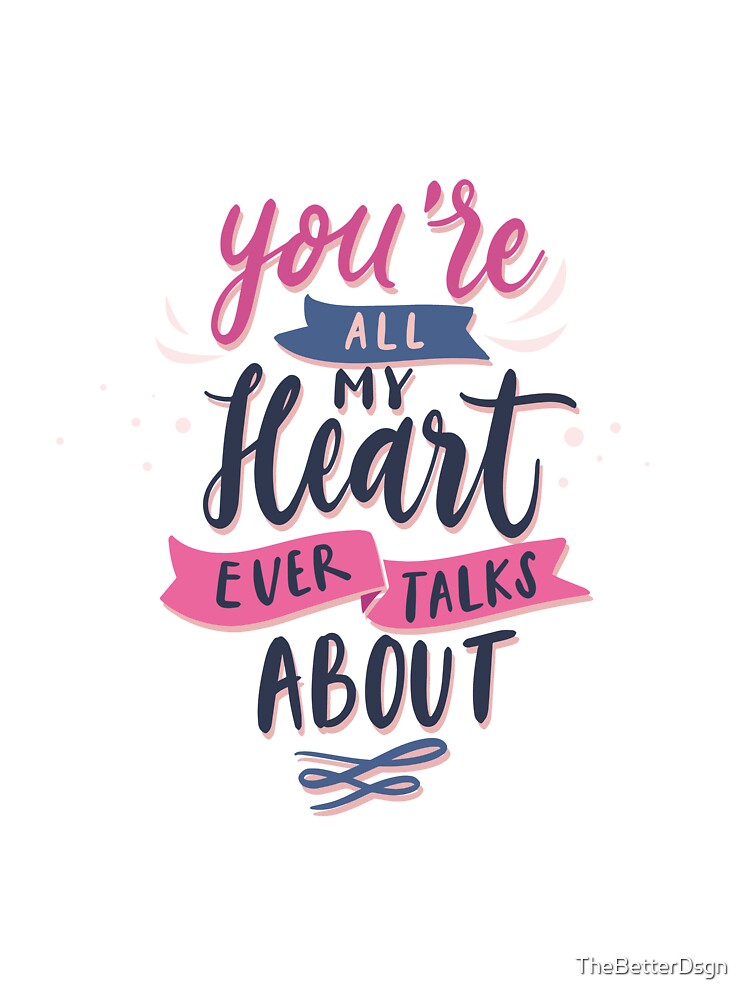 You´re all my heart ever talks about by TheBetterDsgn T-Shirts, Hoodie, Sweatshirt | BlankRebels.com (Image 3)