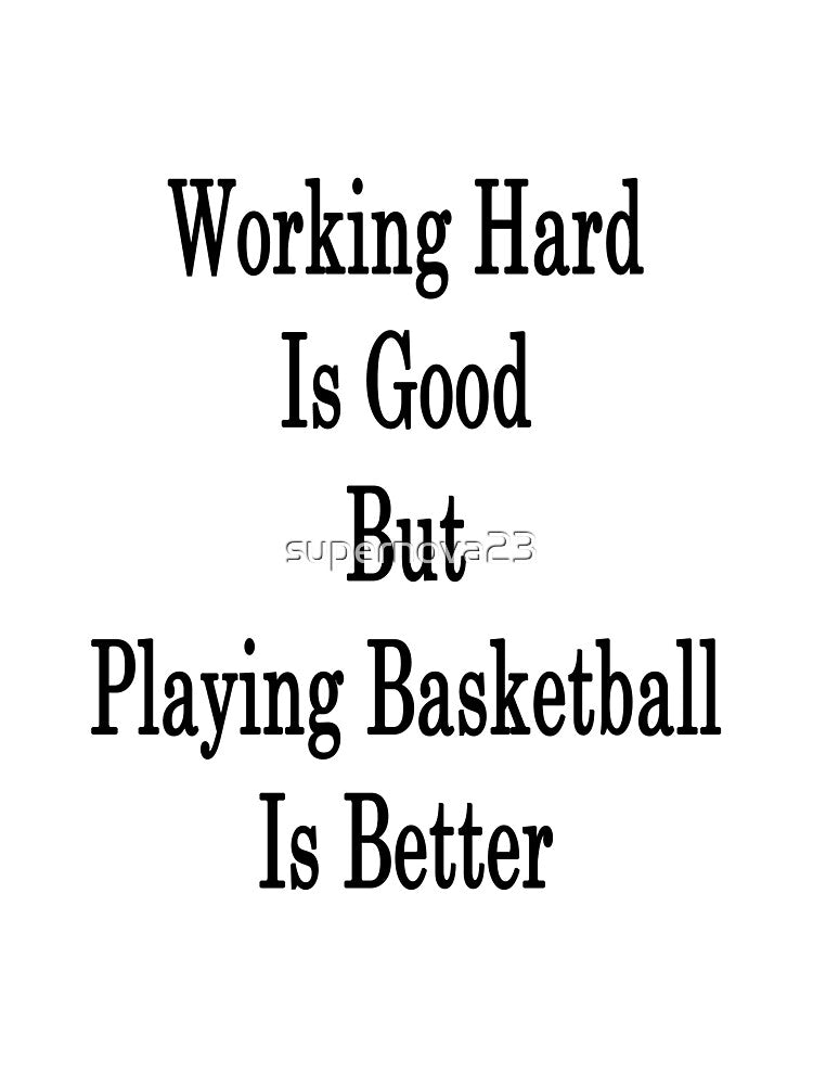 Working Hard Is Good But Playing Basketball Is Better by supernova23 T-Shirts, Hoodie, Sweatshirt | BlankRebels.com (Image 3)