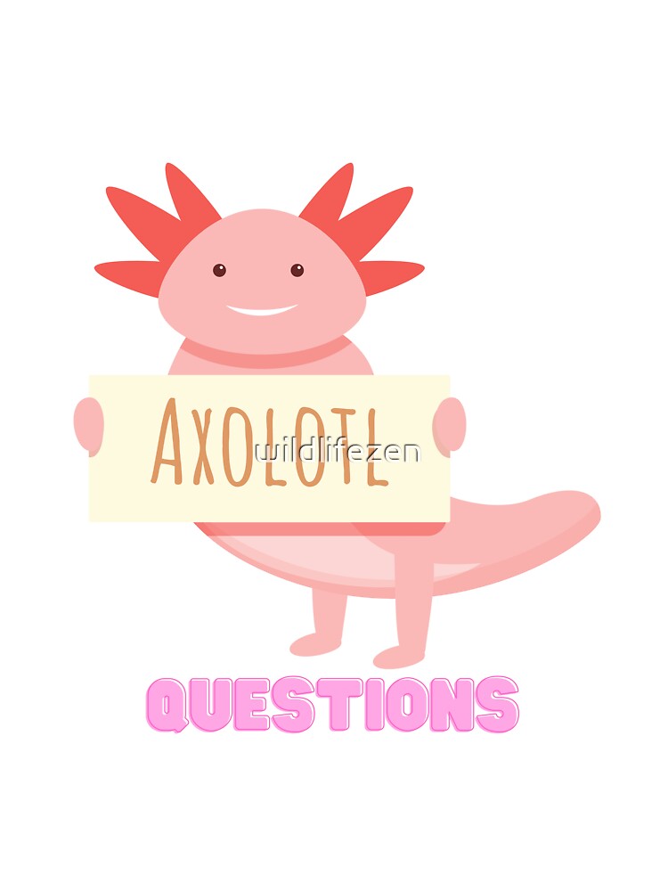 I axolotl questions by wildlifezen T-Shirts, Hoodie, Sweatshirt | BlankRebels.com (Image 3)