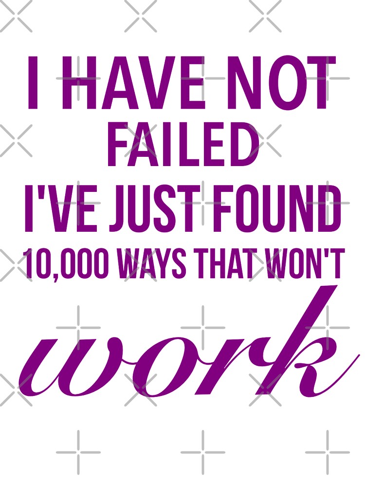 I have not failed, I've just found 10,000 ways that won't work - Motivational Words by Delandor T-Shirts,... (Image 3)