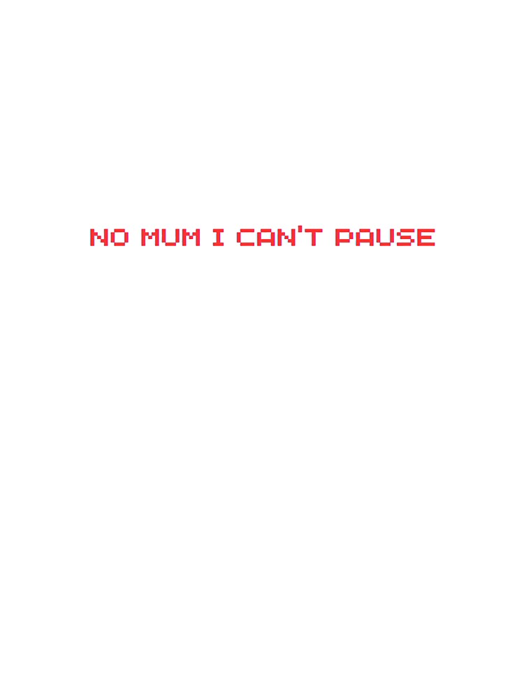 Gaming Nostalgia Shirt No Mum I Can'T Pause T-Shirts, Hoodie, Sweatshirt
