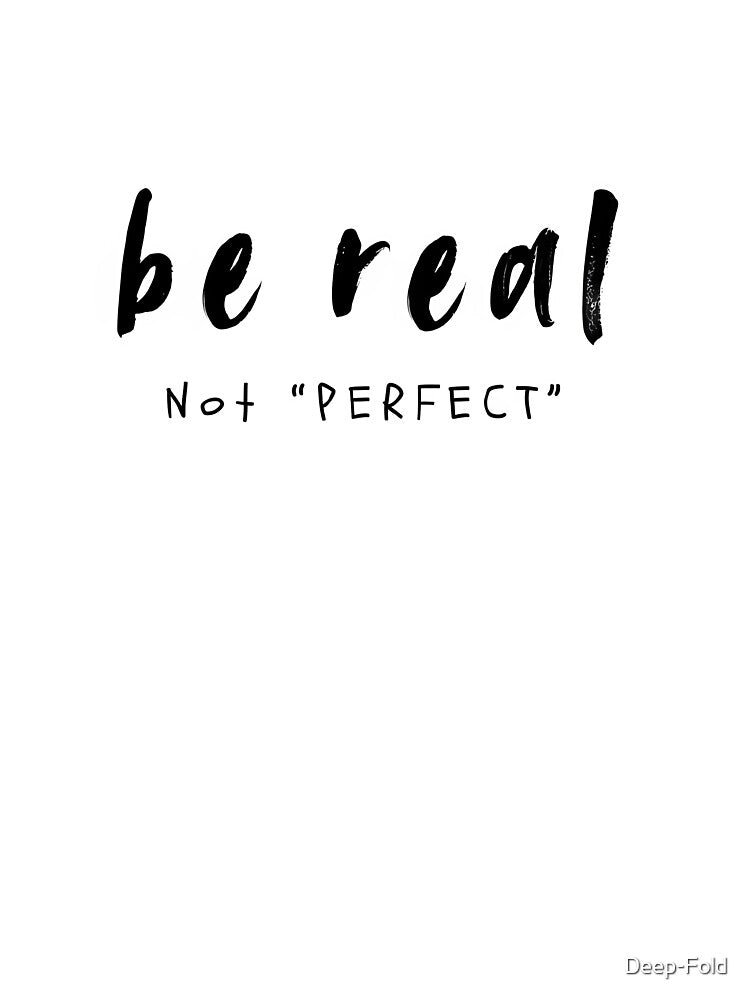 Be Real Not Perfect – Inspirational Quote Typography by Deep-Fold T-Shirts, Hoodie, Sweatshirt | BlankRebels.com (Image 3)