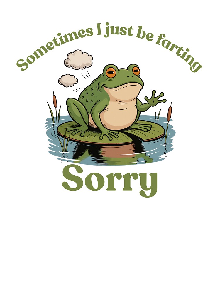"Sometimes I just be farting" frog by Chris-graphics-art T-Shirts, Hoodie, Sweatshirt | BlankRebels.com (Image 3)