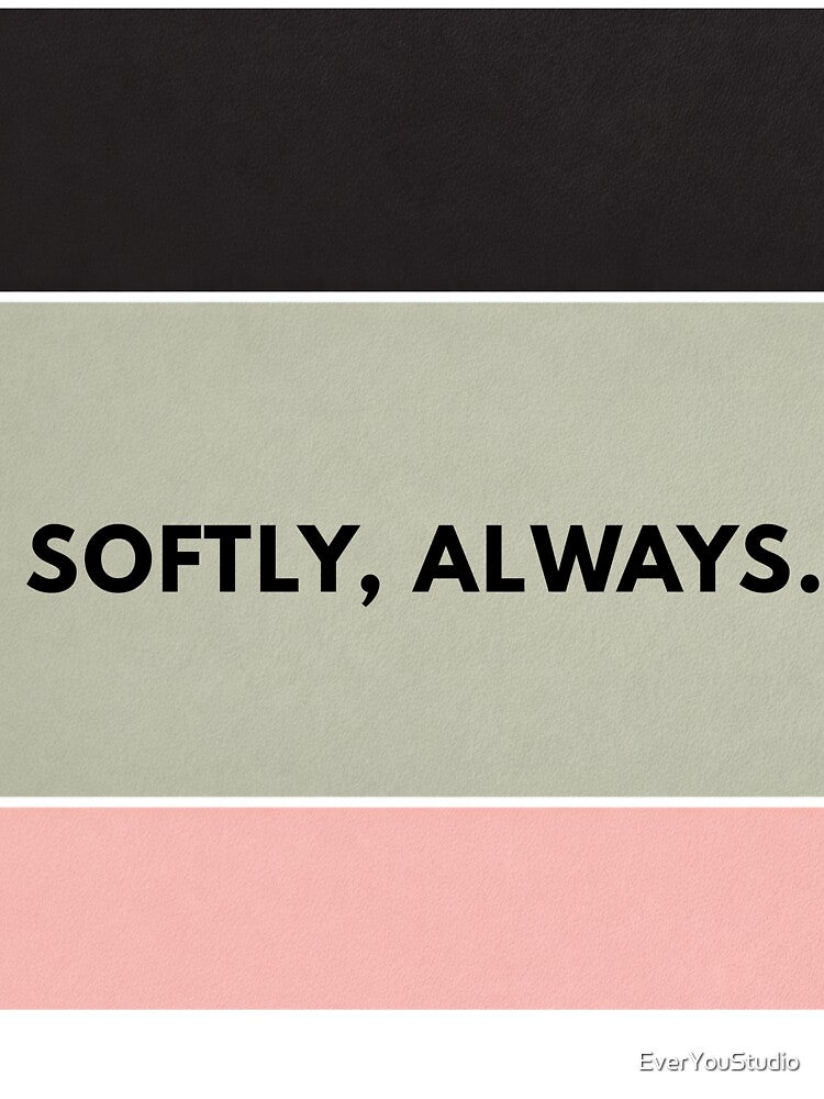 Softly, Always – Minimalist Romantic Love Quote Typography by EverYouStudio T-Shirts, Hoodie, Sweatshirt (Image 3)