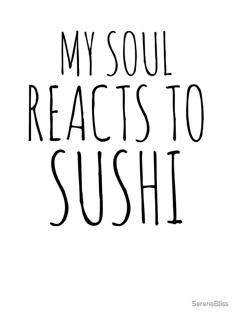 My Soul Reacts to Sushi by SerenaBliss T-Shirts, Hoodie, Sweatshirt | BlankRebels.com (Image 3)