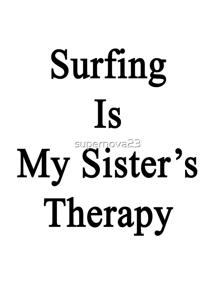 Surfing Is My Sister's Therapy by supernova23 T-Shirts, Hoodie, Sweatshirt | BlankRebels.com (Image 3)