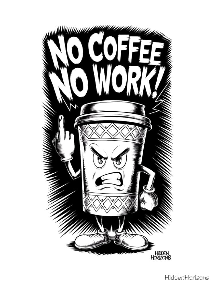 No Coffee, No Work: Angry Coffee Cup Design For Caffeine Addict by HiddenHorisons T-Shirts, Hoodie, Sweatshirt (Image 3)