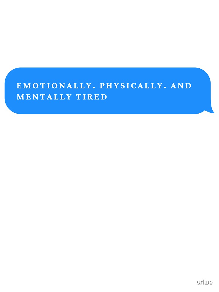 Emotionally physically and mentally tired. Inspiration quotes in bubble text message by uriwe T-Shirts, Hoodie,... (Image 3)