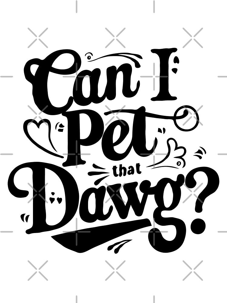 Can I Pet That Dawg T-Shirts, Hoodie, Sweatshirt