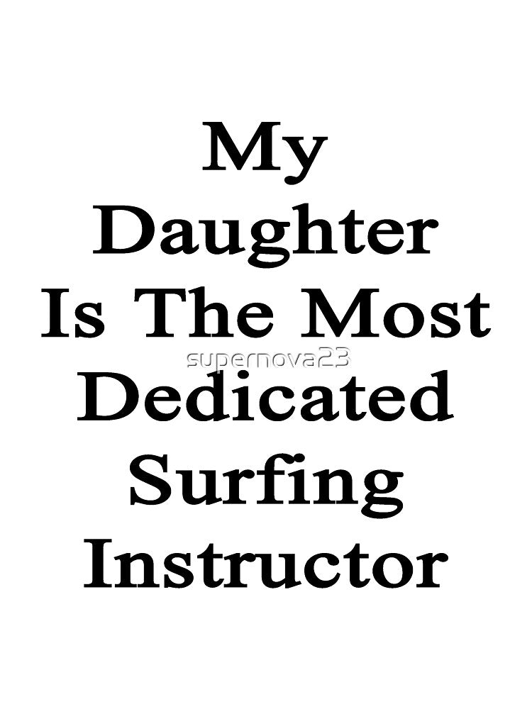 My Daughter Is The Most Dedicated Surfing Instructor by supernova23 T-Shirts, Hoodie, Sweatshirt | BlankRebels.com (Image 3)