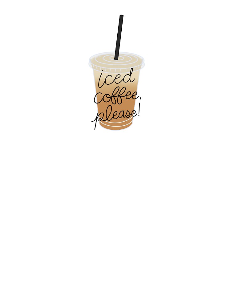 Iced Coffee Please! by carrymyheartdesigns T-Shirts, Hoodie, Sweatshirt | BlankRebels.com (Image 3)