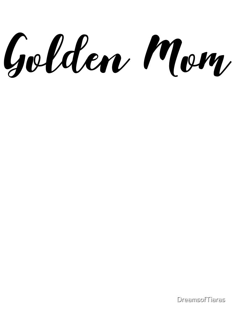 Golden Mom by DreamsofTiaras T-Shirts, Hoodie, Sweatshirt | BlankRebels.com (Image 3)