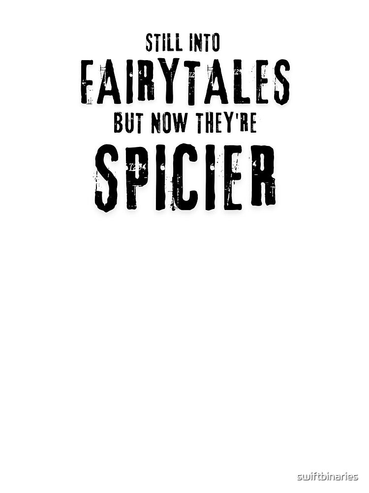 Still Into Fairytales but now they're spicier design by swiftbinaries T-Shirts, Hoodie, Sweatshirt (Image 3)