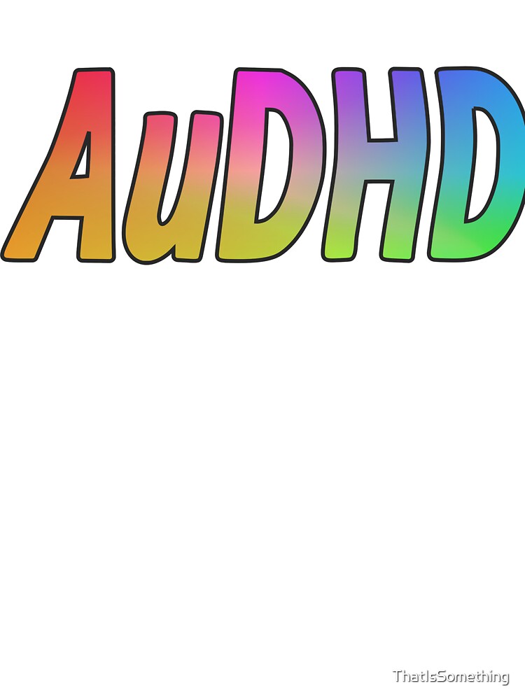 AuDHD (Autism and ADHD) by ThatIsSomething
