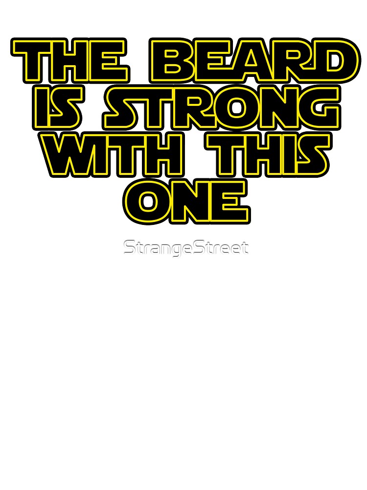 The Beard Is Strong With This One ~ Joke Sarcastic Meme by StrangeStreet T-Shirts, Hoodie, Sweatshirt (Image 3)