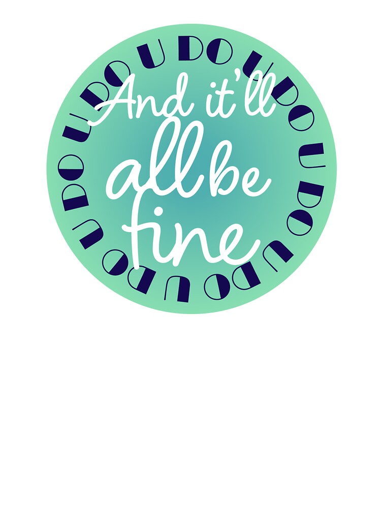 U Do U 'Ll All Be Fine T-Shirts, Hoodie, Sweatshirt