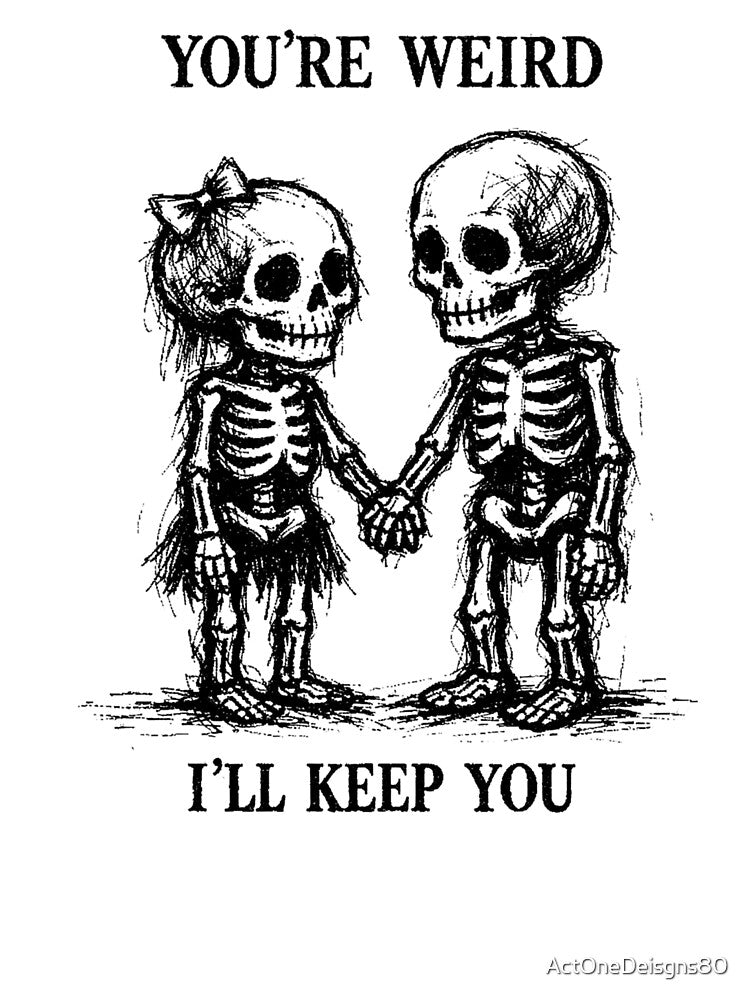 You're Weird I'll Keep You, Valentine's Day, Couple Shirt, Skeleton Love by ActOneDeisgns80 Hoodie, Sweatshirt (Image 3)