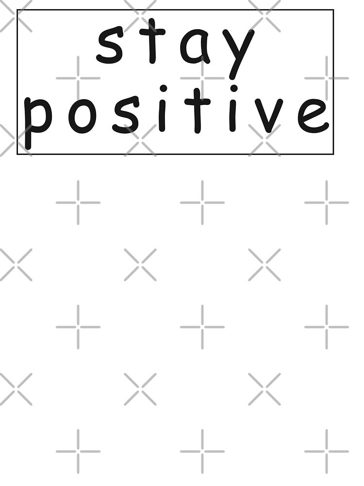 Stay positive motivation quote T shirt for women & men by Glixyy