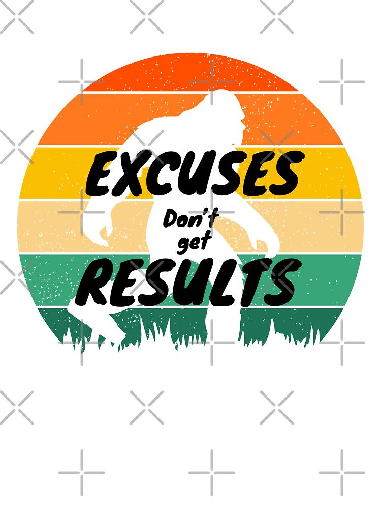 Excuses don’t Get Results deep incentive quote by Our-Culture T-Shirts, Hoodie, Sweatshirt | BlankRebels.com (Image 3)