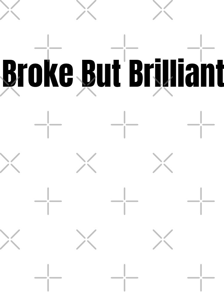 Broke But Brilliant by ByNoBudget