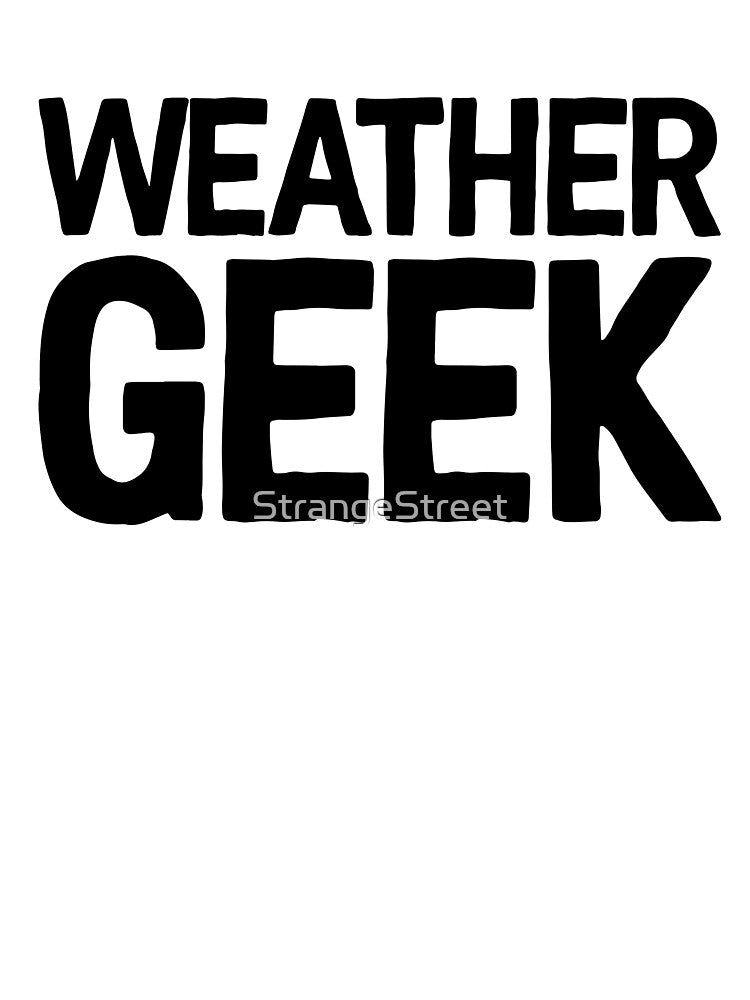 Weather Geek ! Joke Sarcastic Meme T-Shirts, Hoodie, Sweatshirt